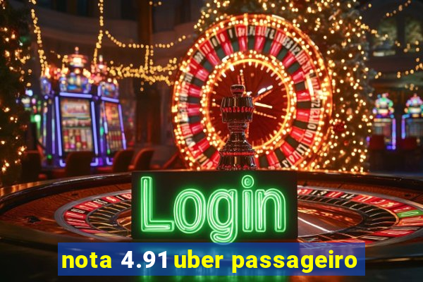 nota 4.91 uber passageiro